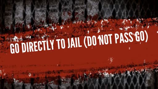 Go Directly to Jail (Do not pass go)