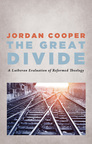 The Great Divide: A Lutheran Evaluation of Reformed Theology The Great Divide: A Lutheran Evaluation of Reformed Theology
