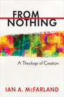 From Nothing: A Theology of Creation From Nothing: A Theology of Creation