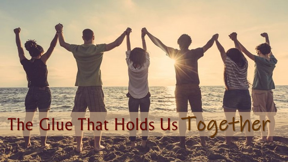 The Glue that Holds Us Together - Faithlife Sermons