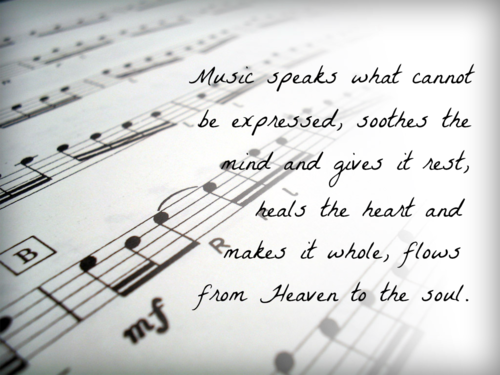 Music Speaks What Cannot Be Expressed Soothes The Mind And Gives It Rest Heals The Heart And Makes It Whole Flows From Heaven To The Soul