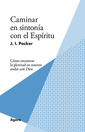 Caminar en sintonía con el Espíritu - J.I. Packer