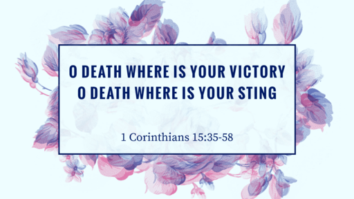 O death where is your victory, O death where is your sting