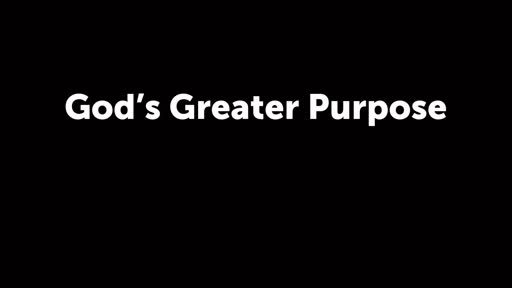 God's Greater Purpose