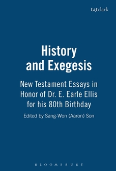History and Exegesis: New Testament Essays in Honor of Dr. E. Earle Ellis for His 80th Birthday