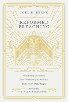 Reformed Preaching: Proclaiming God’s Word from the Heart of the Preacher to the Heart of His People
