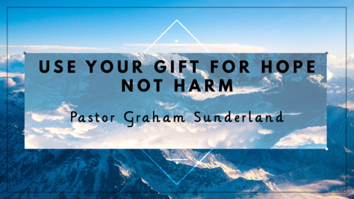 Use Your Gift for Hope Not Harm
