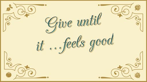 Give Until It Feels Good
