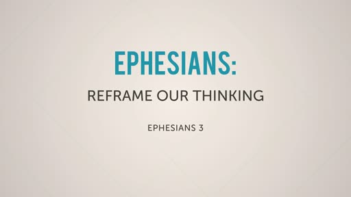 Ephesians: Reframe Our Thinking