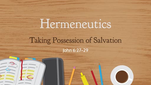 Hermeneutics - Taking Posession of Salvation
