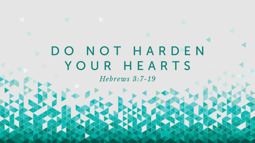Do Not Harden Your Hearts