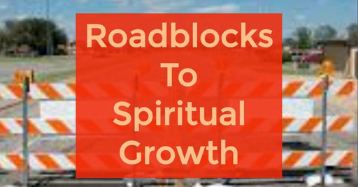 Roadblocks to Spiritual Growth