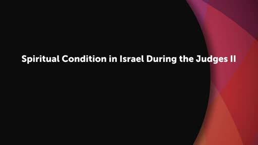 Spiritual Condition in Israel During the Judges II