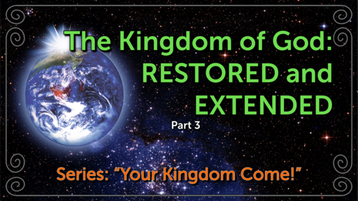 The Kingdom of God: RESTORED and EXTENDED