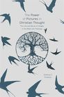The Power of Pictures in Christian Thought: The Use and Abuse of Images in the Bible and Theology The Power of Pictures in Christian Thought: The Use and Abuse of Images in the Bible and Theology
