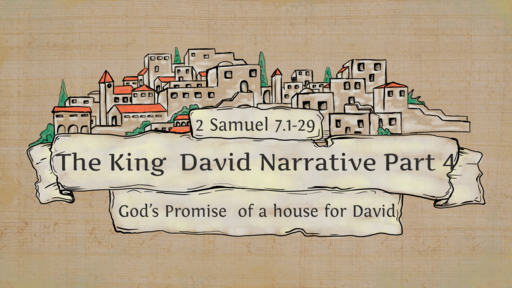 The King David Narrative PART 4-God's Promise of a House for David