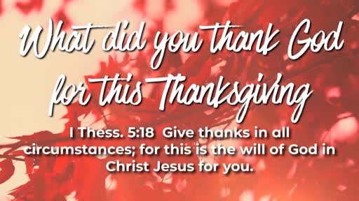 What did you thank God for this Thanksgiving - 11/25/2018
