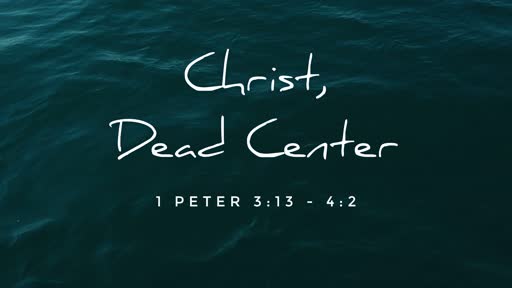 Sunday, November 25, 2018 - Christ, Dead Center