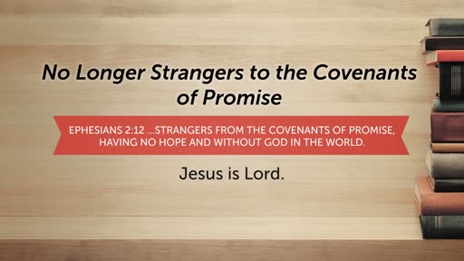 No Longer Strangers to the Covenants of Promise