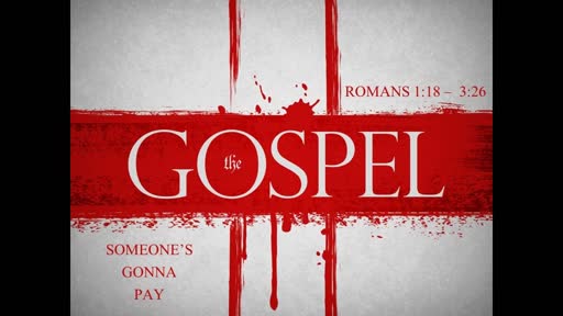 Someone's Gonna Pay - Romans 1:18 - 3:26