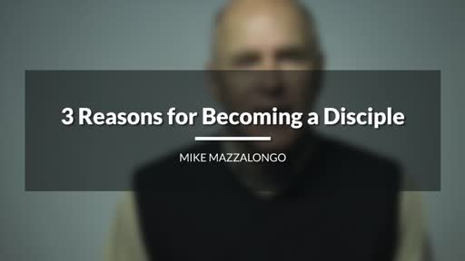 3 Reasons for Becoming a Disciple