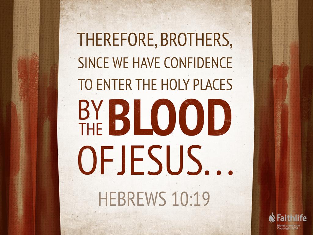 Therefore, brothers, since we have confidence to enter the holy places by the blood of Jesus …