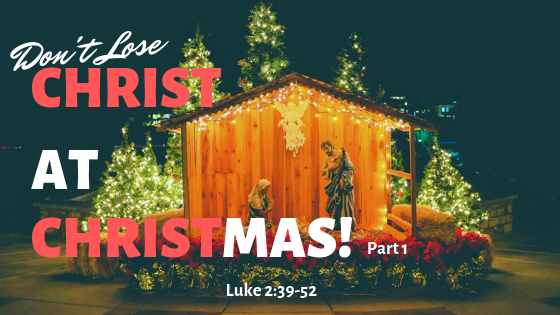 Don t Lose Christ At Christmas Part 1 Faithlife Sermons