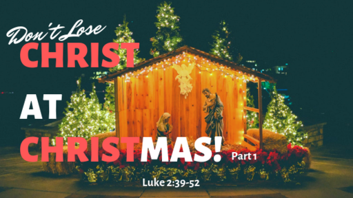 Don't Lose Christ at Christmas!  Part 1 