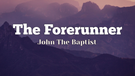 The Forerunner - John The Baptist