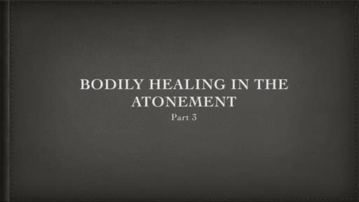 Bodily Healing and the Atonement (Part 3)