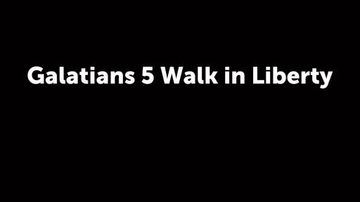 Galatians 5 Walk in Liberty