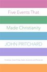 Five Events That Made Christianity Five Events That Made Christianity