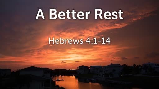 A Better Rest (Hebrews 4:1-14)