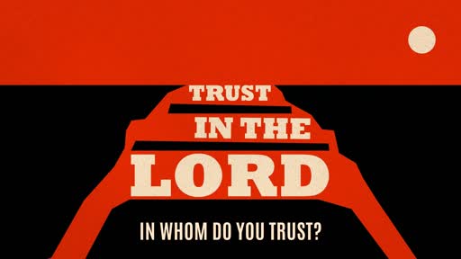 Trust in the Lord | In Whom Do You Trust?