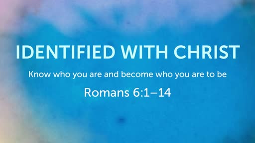 Identified with Christ