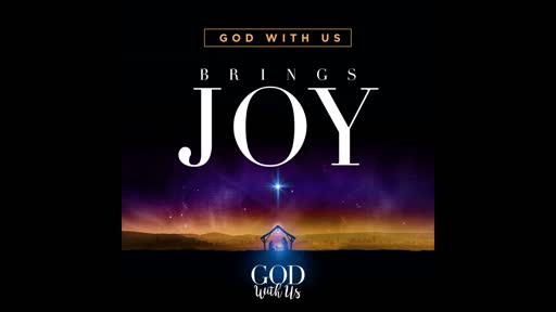 December 16, 2018 - God With Us Brings Joy