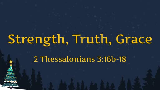 Strength, Truth, Grace - 12.16.18 PM