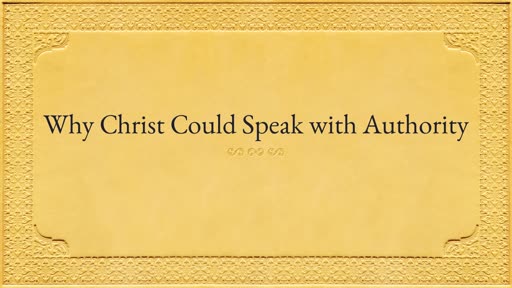 Why Christ Could Speak with Authority