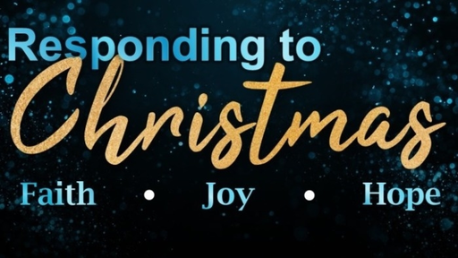 December 23, 2018 - Responding to the Truth of Christmas