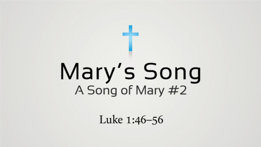 12.23.2018 - Advent 4: Mary's Song