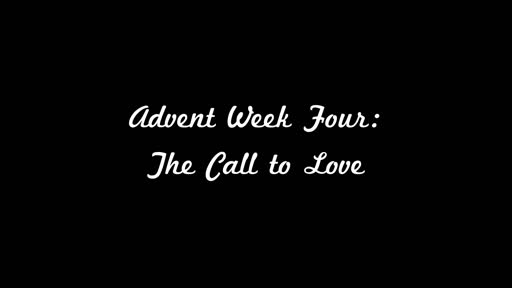 Advent Week Four: The Call to Love