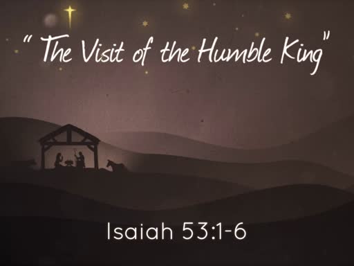 Christmas Eve 2018   The visit of the humble King