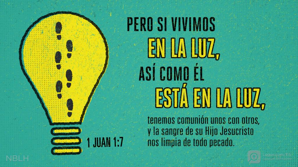 1 Juan 1:7: Pero si vivimos en la luz, así como él está en la luz, tenemos comunión unos con otros, y la sangre de su Hijo Jesucristo nos limpia de todo pecado.