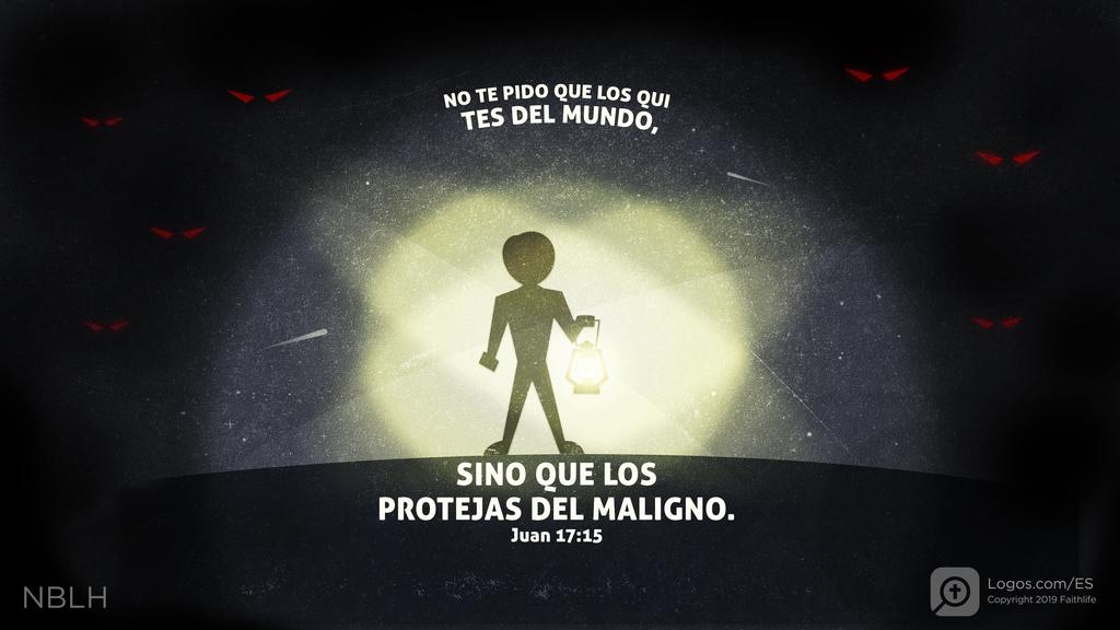 Juan 17:15: No te pido que los quites del mundo, sino que los protejas del maligno.