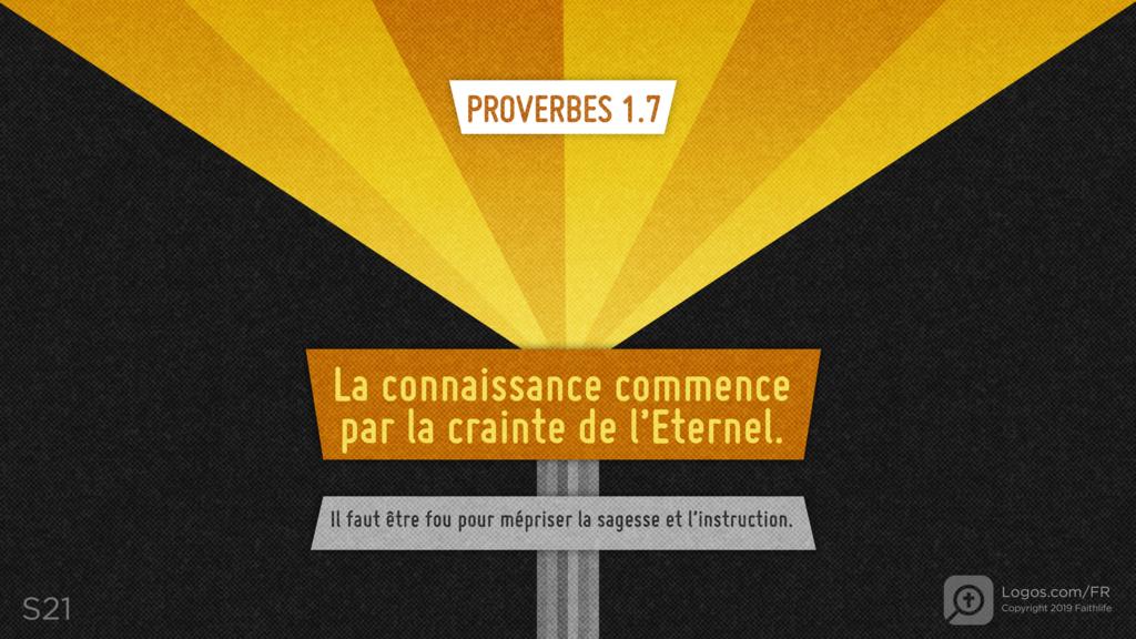 Proverbes 1.7: La connaissance commence par la crainte de l’Eternel. Il faut être fou pour mépriser la sagesse et l’instruction.