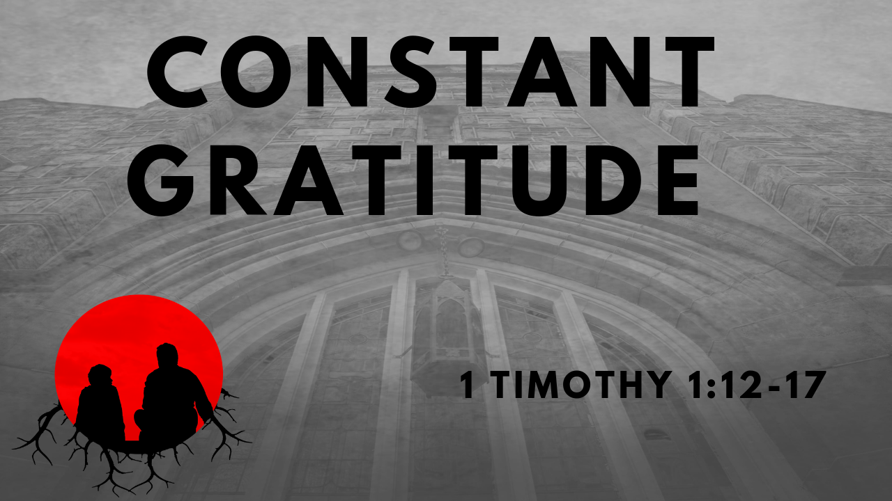 Constant Gratitude 1 Timothy 112 17 Faithlife Sermons