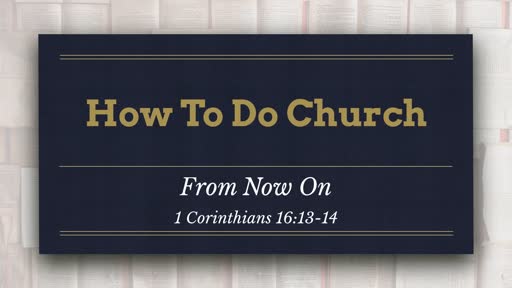 Sunday, December 30, 2018 - How To Do Church