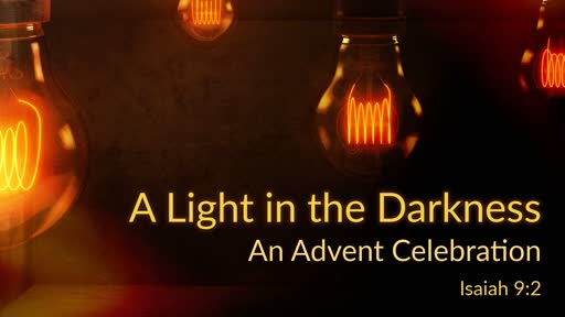 A Light in the Darkness - An Advent Celebration - Isaiah 9:2