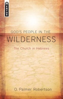 God’s People in the Wilderness: The Church in Hebrews