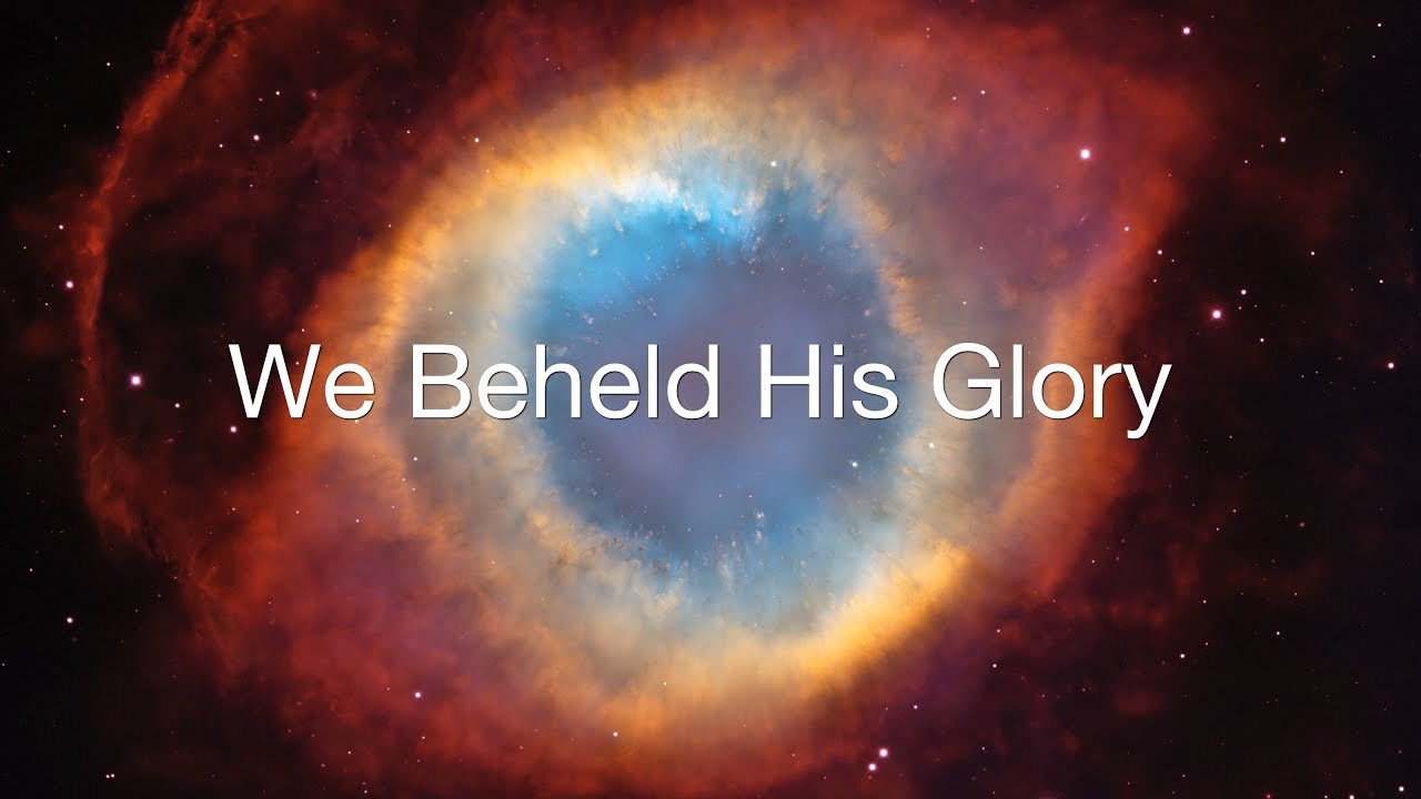 Have Beheld We Beheld His Glory - Logos Sermons